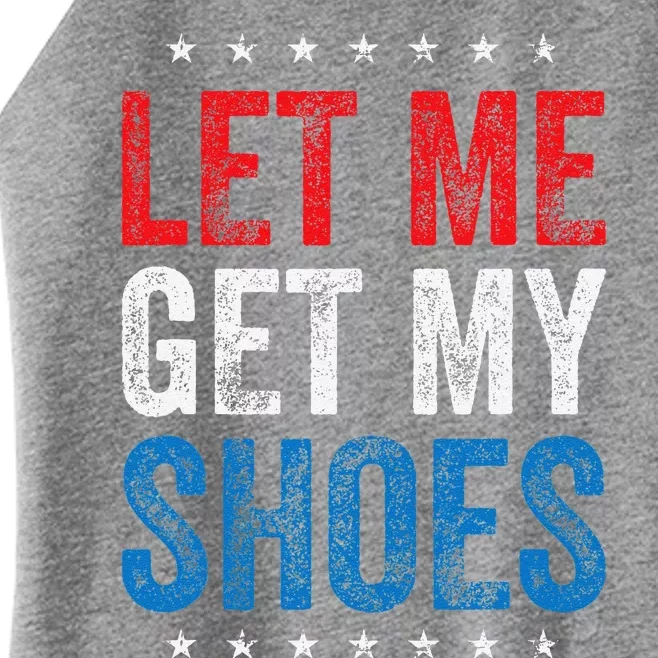 Let Me Get My Shoes Funny Quote Saying Women’s Perfect Tri Rocker Tank