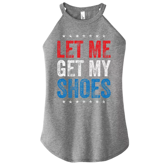 Let Me Get My Shoes Funny Quote Saying Women’s Perfect Tri Rocker Tank