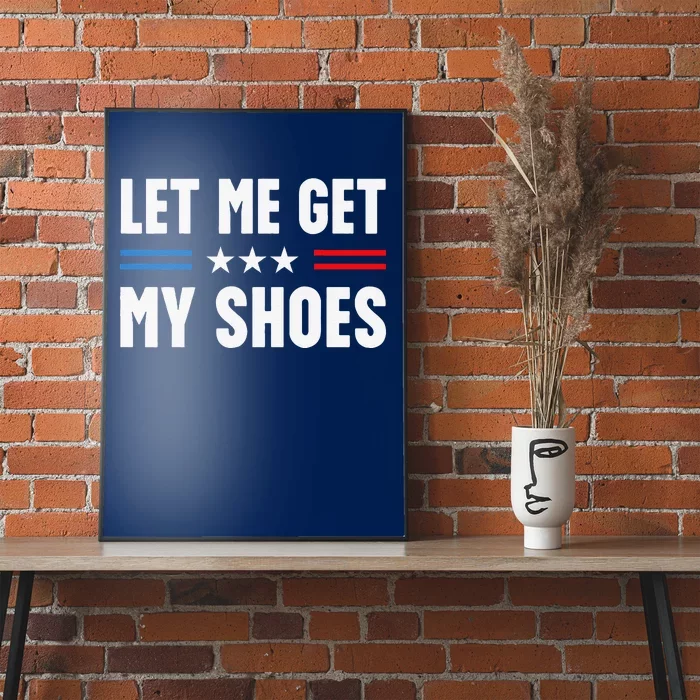 Let Me Get My Shoes Funny Voting Election 2024 Usa Poster