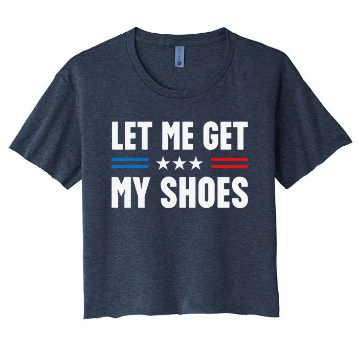 Let Me Get My Shoes Funny Voting Election 2024 Usa Women's Crop Top Tee