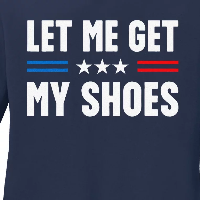 Let Me Get My Shoes Funny Voting Election 2024 Usa Ladies Long Sleeve Shirt