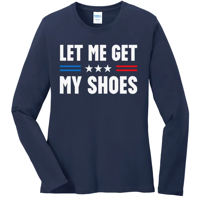 Let Me Get My Shoes Funny Voting Election 2024 Usa Ladies Long Sleeve Shirt