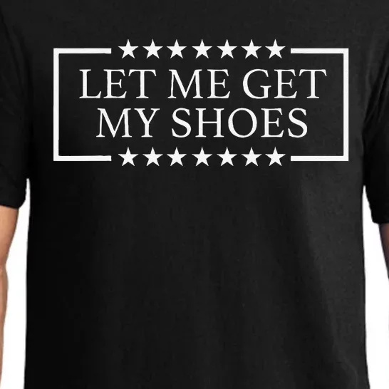 Let Me Get My Shoes Funny Quote Saying Pajama Set