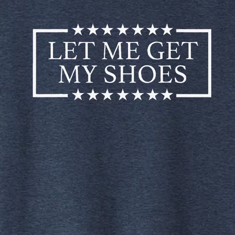 Let Me Get My Shoes Funny Quote Saying Women's Crop Top Tee