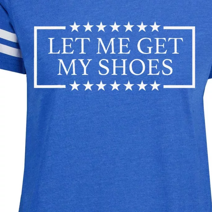 Let Me Get My Shoes Funny Quote Saying Enza Ladies Jersey Football T-Shirt