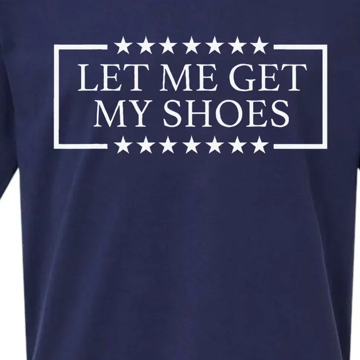 Let Me Get My Shoes Funny Quote Saying Sueded Cloud Jersey T-Shirt