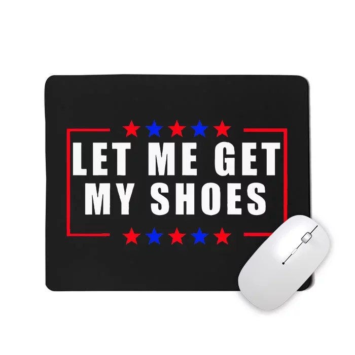 Let Me Get My Shoes Mousepad