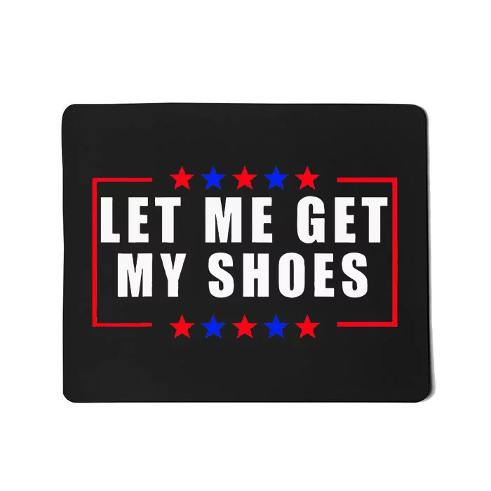 Let Me Get My Shoes Mousepad