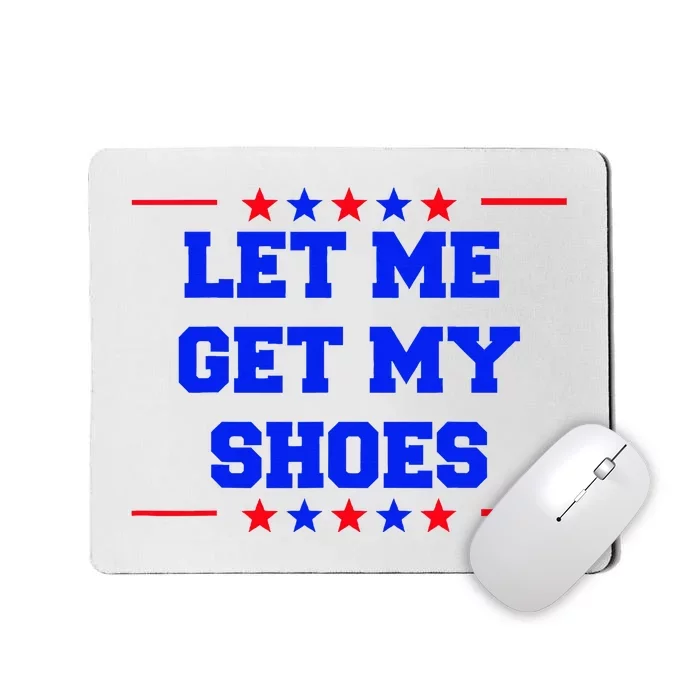 Let Me Get My Shoes Mousepad