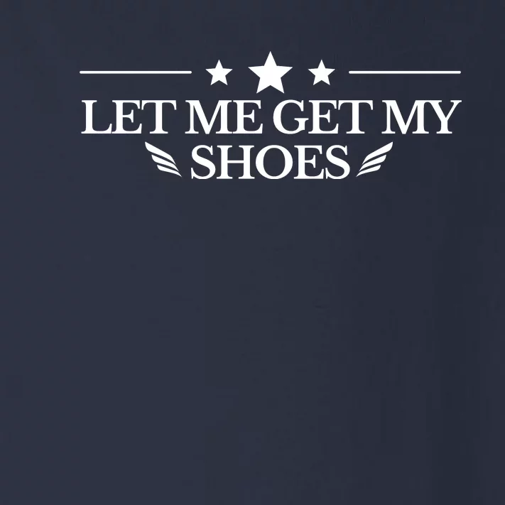 Let Me Get My Shoes Funny Trump Quote Butler Statement Usa Toddler Long Sleeve Shirt