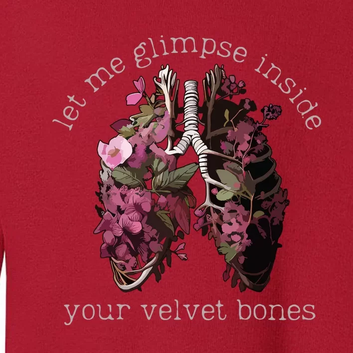 Let Me Glimpse Inside Your Velvet Bones Lung Wildflowers Toddler Sweatshirt