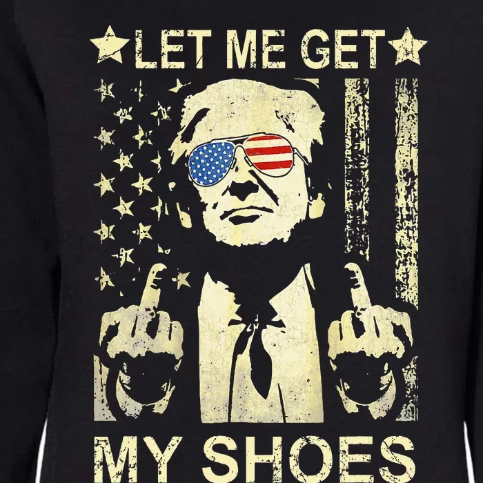 Let Me Get My Shoes On Funny Political Quote President Rally Womens California Wash Sweatshirt