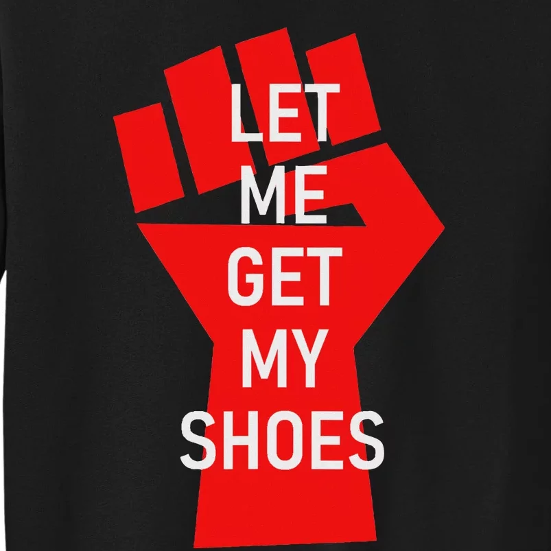 Let Me Get My Shoes Humor Design Sweatshirt