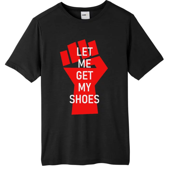 Let Me Get My Shoes Humor Design ChromaSoft Performance T-Shirt