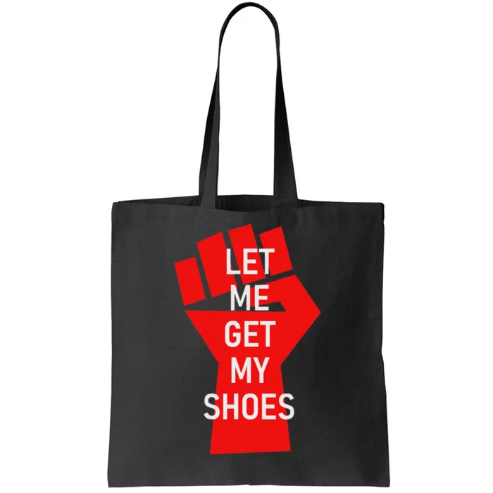 Let Me Get My Shoes Humor Design Tote Bag