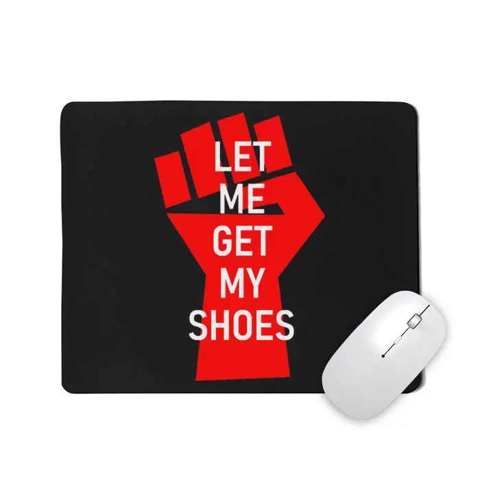 Let Me Get My Shoes Humor Design Mousepad