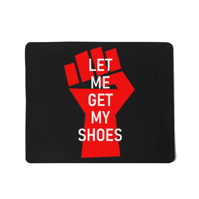 Let Me Get My Shoes Humor Design Mousepad