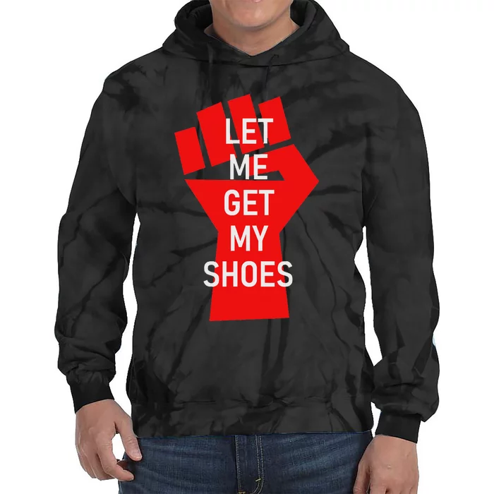 Let Me Get My Shoes Humor Design Tie Dye Hoodie