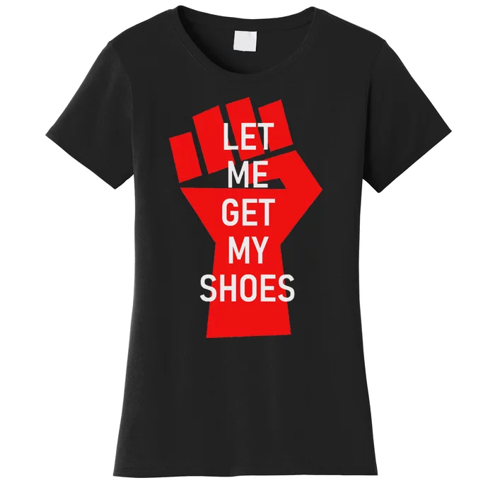 Let Me Get My Shoes Humor Design Women's T-Shirt