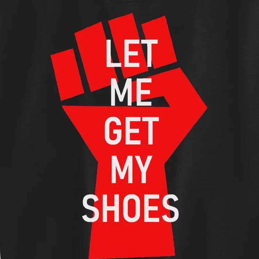 Let Me Get My Shoes Humor Design Kids Sweatshirt