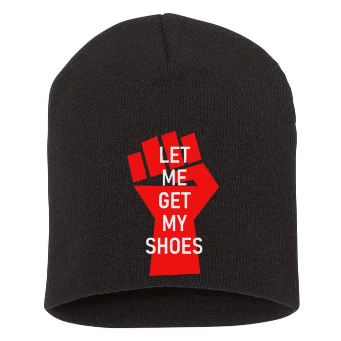 Let Me Get My Shoes Humor Design Short Acrylic Beanie