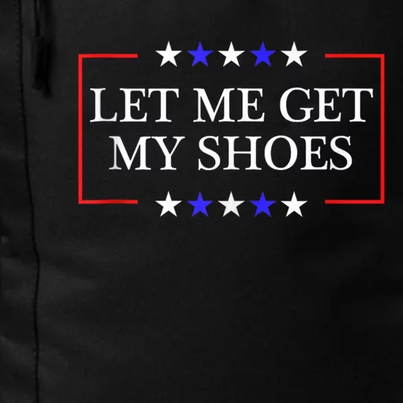 Let Me Get My Shoes Funny Trump Quote Butler Statement Usa Daily Commute Backpack