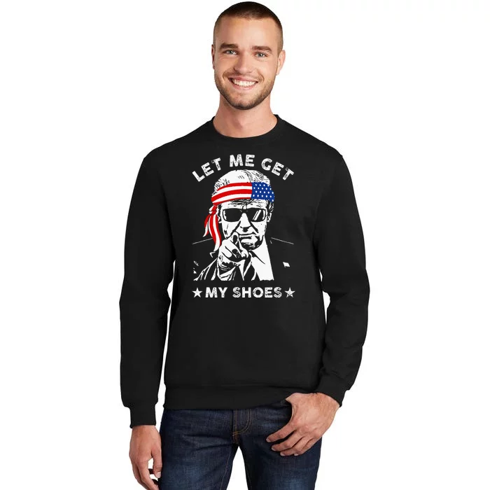 Let Me Get My Shoes Trump 2024 Sweatshirt