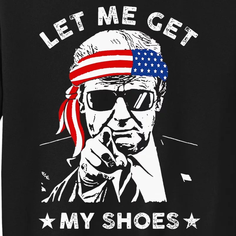 Let Me Get My Shoes Trump 2024 Sweatshirt