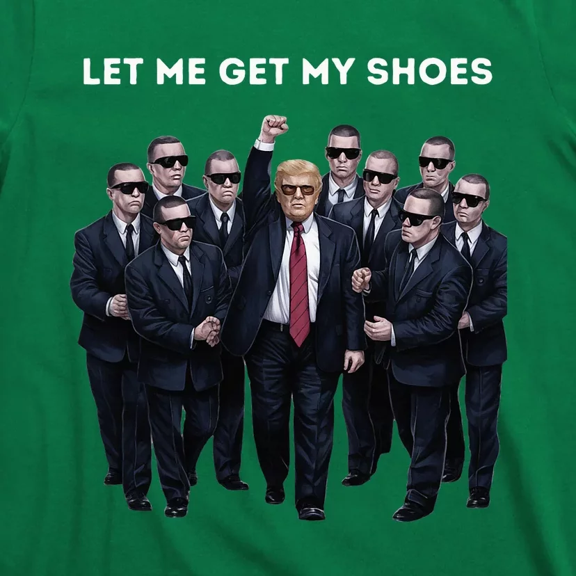 Let Me Get My Shoes Donald Trump T-Shirt