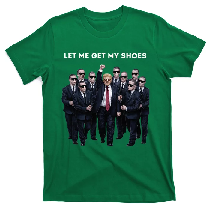 Let Me Get My Shoes Donald Trump T-Shirt