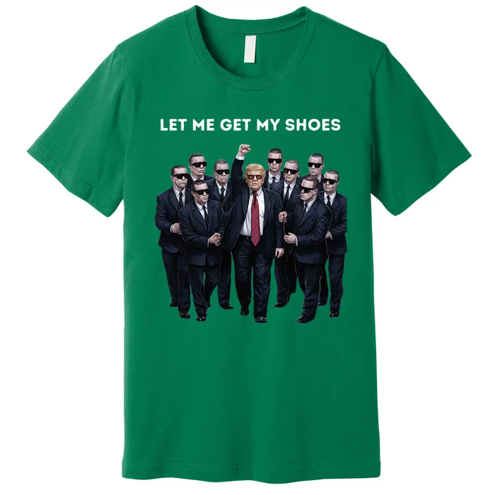 Let Me Get My Shoes Donald Trump Premium T-Shirt