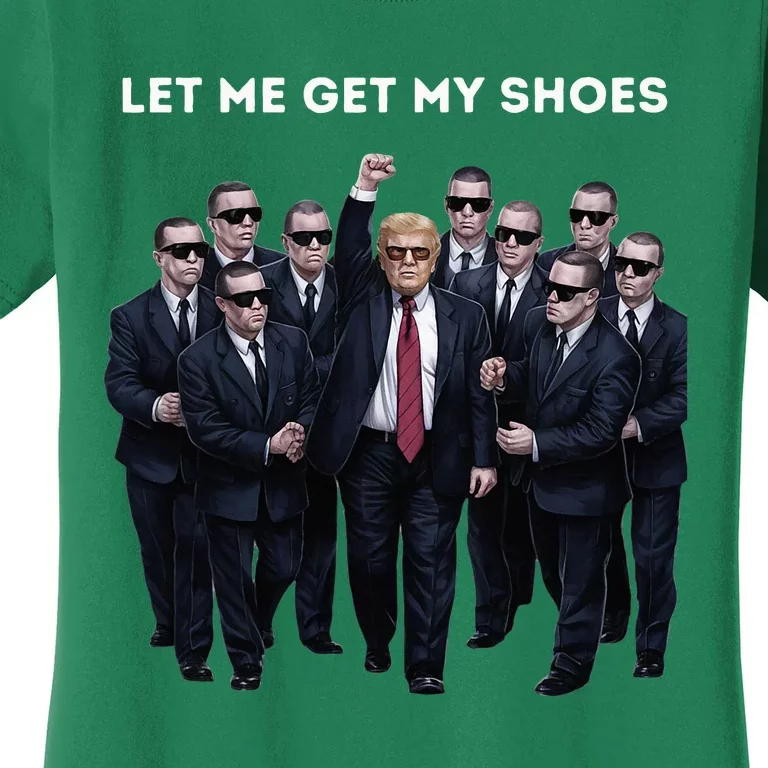 Let Me Get My Shoes Donald Trump Women's T-Shirt