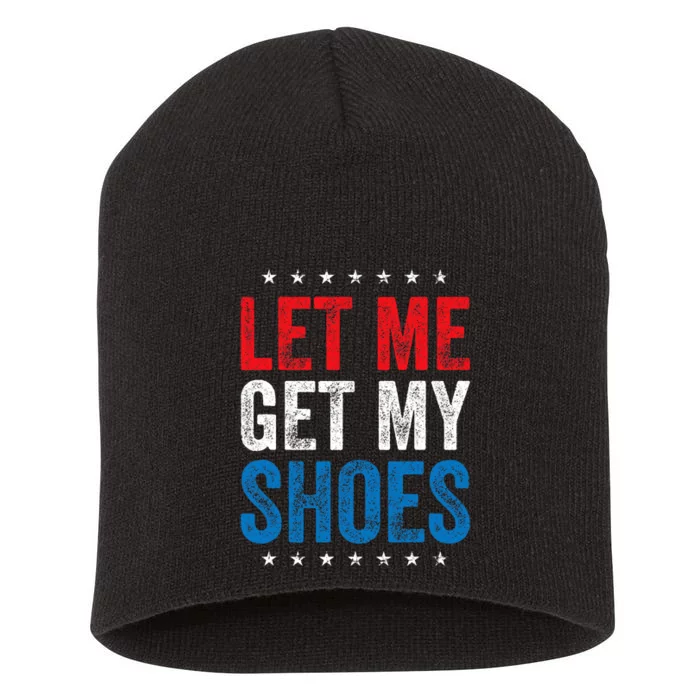 Let Me Get My Shoes Funny Quote Saying Short Acrylic Beanie