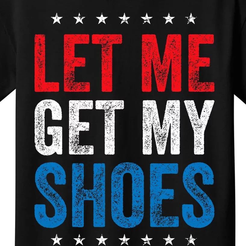 Let Me Get My Shoes Funny Quote Saying Kids T-Shirt