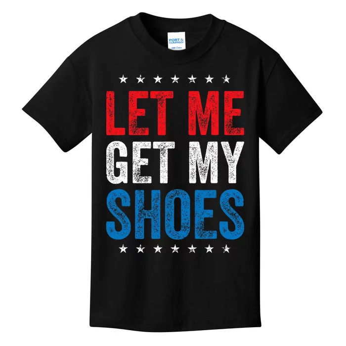 Let Me Get My Shoes Funny Quote Saying Kids T-Shirt