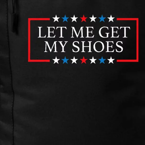 Let Me Get My Shoes Funny Quote Saying Daily Commute Backpack