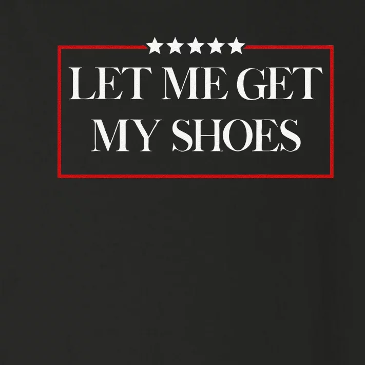 Let Me Get My Shoes Let Me Get My Shoes Toddler Long Sleeve Shirt