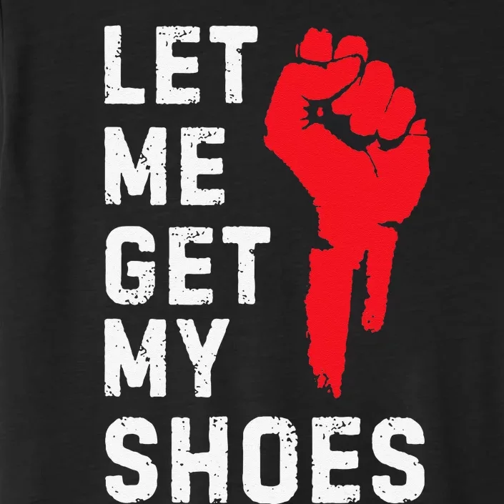 Let Me Get My Shoes ChromaSoft Performance T-Shirt