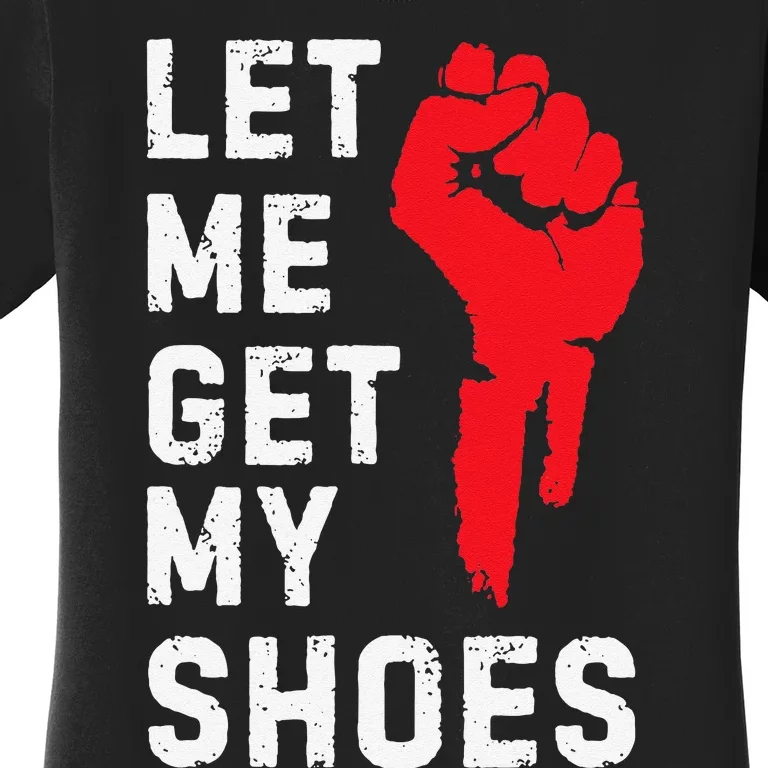 Let Me Get My Shoes Women's T-Shirt