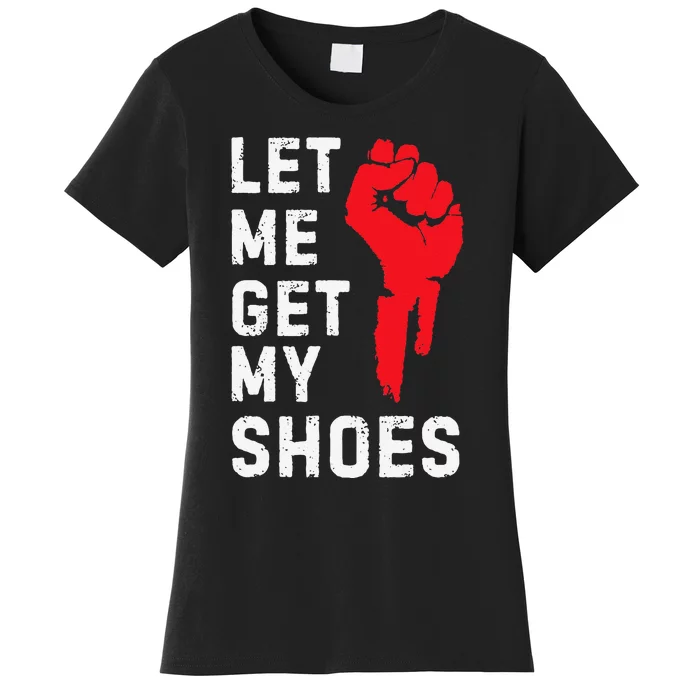 Let Me Get My Shoes Women's T-Shirt