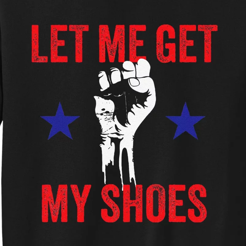 Let Me Get My Shoes Donald Fist Pump Tall Sweatshirt