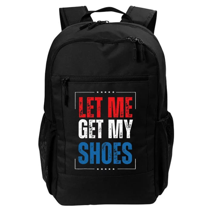 Let Me Get My Shoes Funny American Flag Usa 2024 Daily Commute Backpack