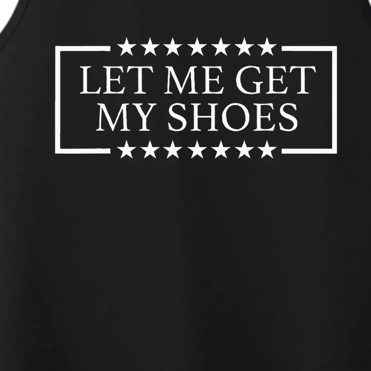 Let Me Get My Shoes Funny Quote Saying Performance Tank