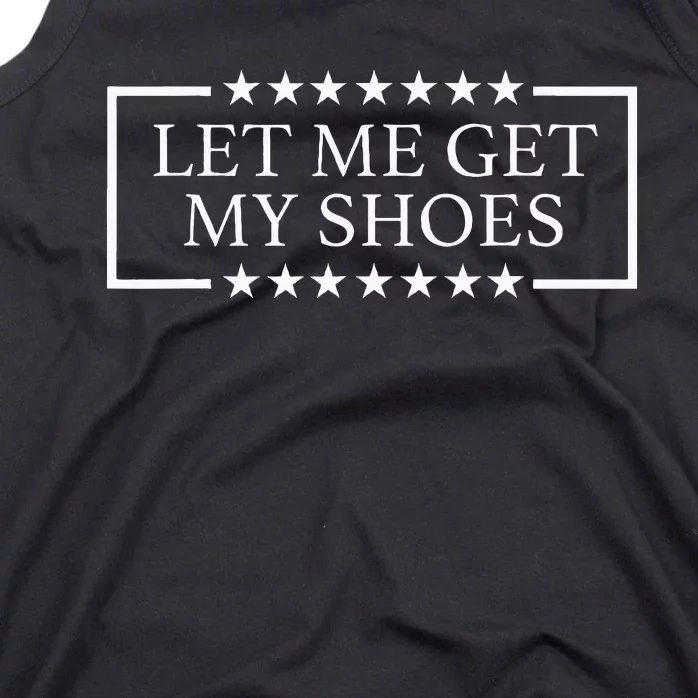 Let Me Get My Shoes Funny Quote Saying Tank Top