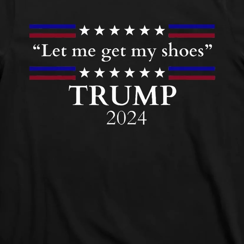 Let Me Get My Shoes Trump 2024 T-Shirt