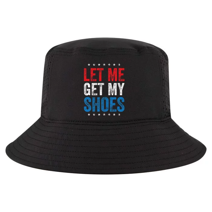 Let Me Get My Shoes Funny Quote Saying Cool Comfort Performance Bucket Hat