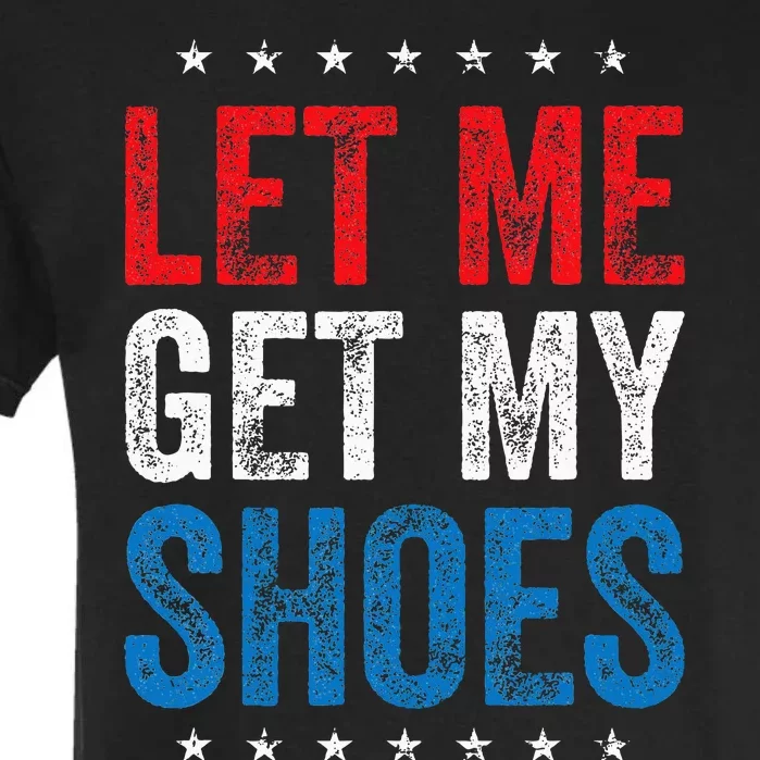 Let Me Get My Shoes Funny Quote Saying Garment-Dyed Heavyweight T-Shirt