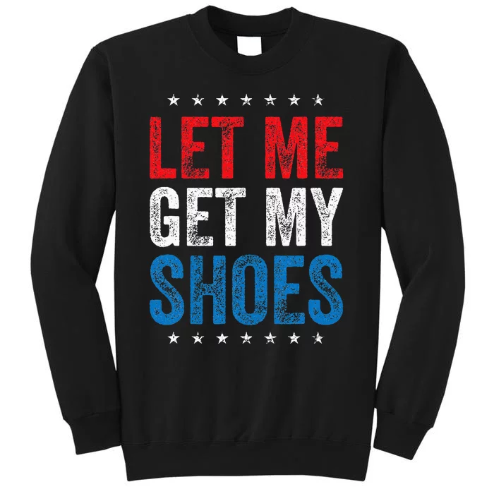 Let Me Get My Shoes Funny Quote Saying Sweatshirt