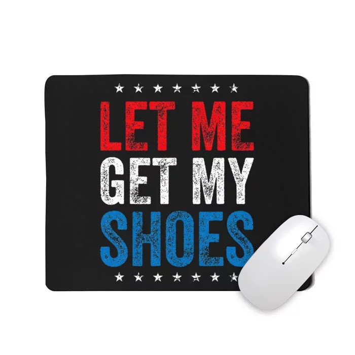 Let Me Get My Shoes Funny Quote Saying Mousepad