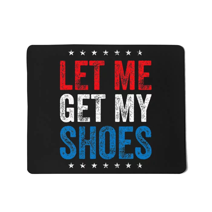 Let Me Get My Shoes Funny Quote Saying Mousepad